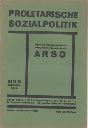 Proletarische Sozialpolitik. Heft 12, Dezember 1930.   aus dem Inhalt: Johann Schröter über den Hungeretat der Brüning Regierung für 1931 / Kein Geld für.. 