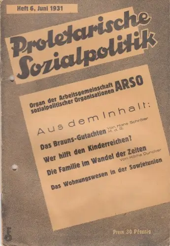 Proletarische Sozialpolitik. Heft 6, Juni 1931.   aus dem Inhalt: Hans Schröter über das Brauns Gutachten, seine Gefahren für die Arbeiterschaft / Aufruf: Schließt.. 