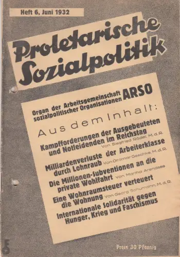 Proletarische Sozialpolitik. Heft 6, Juni 1932.   aus dem Inhalt: Siegfried Rädel: Kampfforderungen der Ausgebeuteten und Notleidenden im Reichstag / Ottomar Geschke: Milliardenverluste der.. 