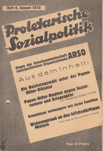 Proletarische Sozialpolitik. Heft 8, August 1932.   aus dem Inhalt: Die Reichstagswahl unter der Papen Hitler Diktatur / Siegfried Rädel: Papen Hitler Regime gegen.. 