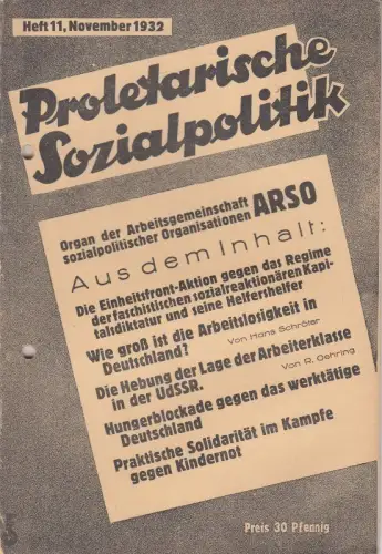 Proletarische Sozialpolitik. Heft 11, November 1932.   aus dem Inhalt: Die Einheitsfront Aktion gegen das Regime der faschistischen sozialreaktionären Kapitalsdiktatur und seine Helfershelfer /.. 