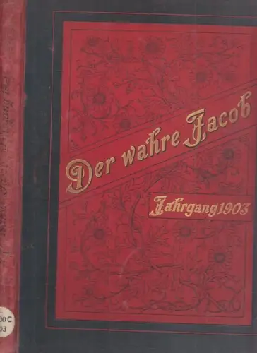 Der wahre Jacob   Jahrgang 1903 komplett in einem Buch. Illustrierte Humoristisch satirische Zeitschrift mit einem Beiblatt für Unterhaltung und Belehrung. Enthalten sind die.. 