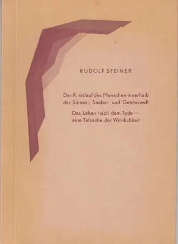 Der Kreislauf des Menschen innerhalb der Sinnes-, Seelen- und Geisteswelt. Das Leben nach dem Tode, eine Tatsache der Wirklichkeit
