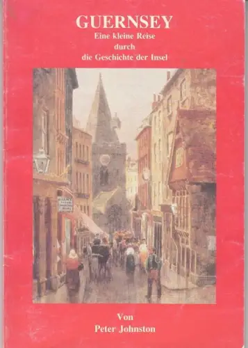 Guernsey. Eine kleine Reise durch die Geschichte der Insel