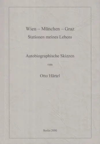 Wien - München - Graz. Stationen meines Lebens. Autobiographische Skizzen
