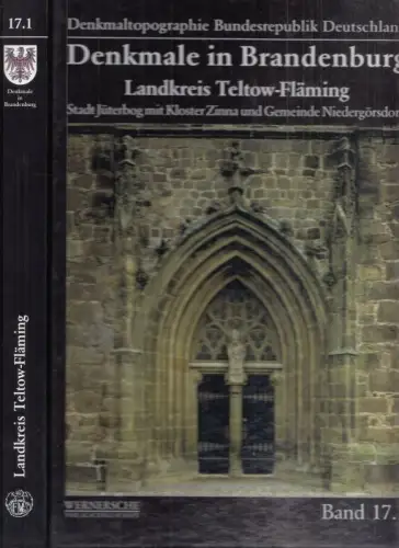 Denkmale in Brandenburg - Landkreis Teltow-Fläming, Teil 1: Stadt Jüterbog mit Kloster Zinna und Gemeinde Niedergörsdorf (= Denkmaltopographie Bundesrepublik Deutschland, Denkmale in Brandenburg - Band 17.1)