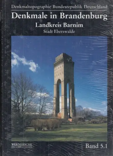 Denkmale in Brandenburg - Landkreis Barnim Teil 1: Stadt Eberswalde. (= Denkmaltopographie Bundesrepublik Deutschland, Denkmale in Brandenburg - Band 5.1)