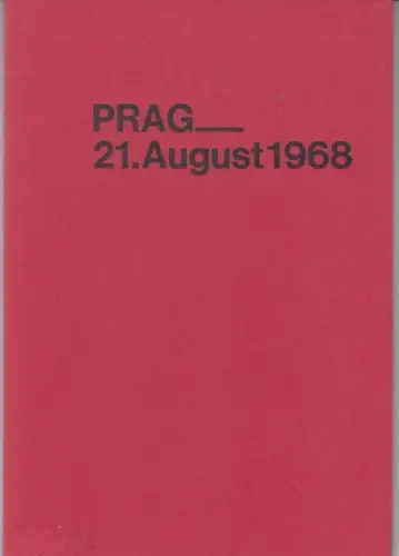Prag 21. August 1968. Eine Sammlung von Dokumenten zur Besetzung der Tschechoslowakei und ihre Folgen ( = Dokumente und Kommentare zu Ost-Europa-Fragen, Band I )