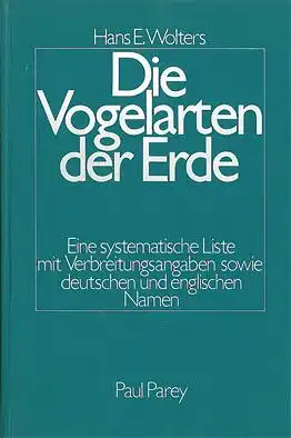 Wolters, Hans E. Die Vogelarten der Erde - Eine systematische Liste mit Verbreitungsangaben sowie deutschen und englischen Namen. Vollständige Ausgabe.