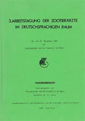 Zoologischer Garten Frankfurt am Main 3. Arbeitstagung der Zootierärzte im deutschsprachigen Raum. 26. und 27. November 1983 im Zoologischen Garten Frankfurt am Main.