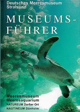 Meeresmuseum Stralsund Museums-Führer 2004, Rundgang durch das Meeresmuseum, das Meeresaquarium, die Außenstellen Natureum Darßer Ort und Nautineum Dänholm