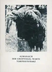 Greifvogel-Warte Torfhaus/ Harz Almanach der Greifvogel-Warte Torfhaus/Harz. 1. Auflage