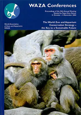 WAZA WAZA Conferences. Proceedings of the 58th Annual Meeting. Hosted by Taipei Zoo, Taiwan 31 October - 4 November 2004. The World Zoo and Aquarium Conservation Strategy - the Key to a Sustainable Future