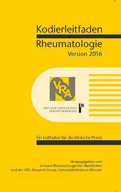 Verband Rheumatologischer Akutkliniken e.V.; DRG-Research-Group Kodierleitfaden Rheumatologie 2016. Ein Leitfaden für die klinische Praxis