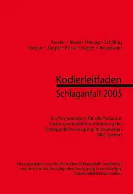 Deutsche Schlaganfall-Gesellschaft Kodierleitfaden Schlaganfall 2005. Kompendium für die Praxis zur leistungsorientierten Abbildung der Schlaganfallversorgung im deutschen DRG System
