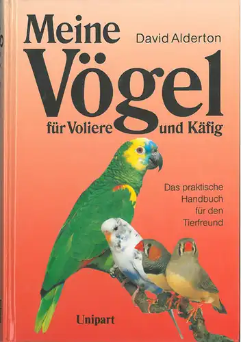 Meine V?gel f?r Voliere und K?fig. Das praktische Handbuch f?r den Tierfreund. 