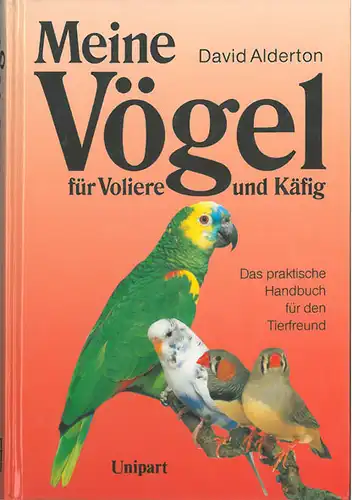 Meine Vögel für Voliere und Käfig. Das praktische Handbuch für den Tierfreund. 