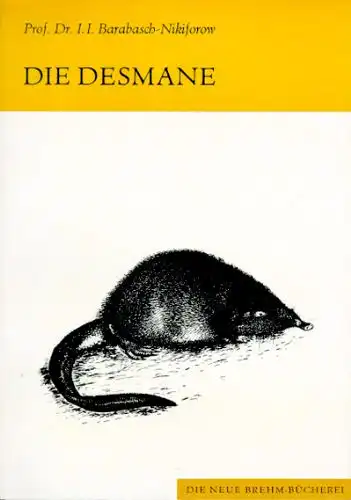 Die Desmane. Familie Desmanidae (Insectivora) (Neue Brehm-Bibliothek, Heft 474). 