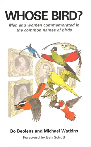 Whose Bird? Men and Women Commemorated in the Common Names of Birds. Foreword by Ben Schott. 