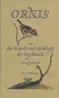 Ornis oder das Neueste und Wichtigste der V?gelkunde. , Reprint der Ausgabe. Jena 1824 - 1827. 