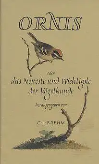 Ornis oder das Neueste und Wichtigste der Vögelkunde. , Reprint der Ausgabe. Jena 1824 - 1827. 
