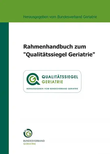 Rahmenhandbuch zum ?Qualit?tssiegel Geriatrie?. 