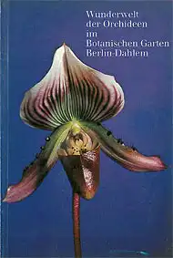 Wunderwelt der Orchideen im Botanischen Garten Berlin-Dahlem. Mit einem Vorwort von Werner Greuter. 