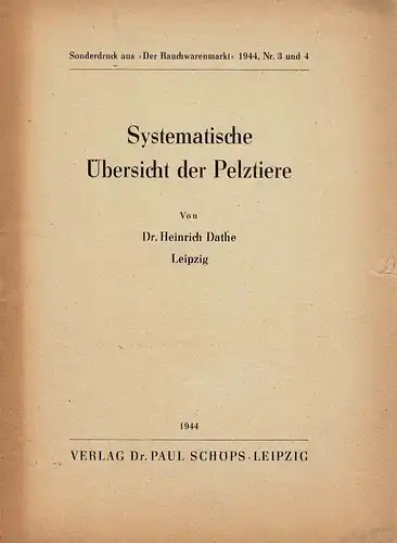 Systematische Übersicht der Pelztiere. Sonderdruck aus: "Der Rauchwarenmarkt" 1944, Nr. 3 u. 4. 