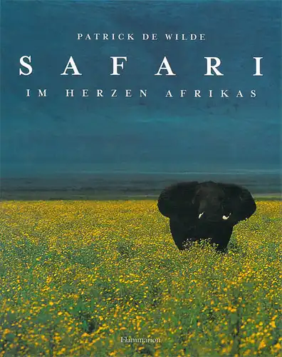 Safari - Im Herzen Afrikas (aus dem frz. von Franziska Weyer). 