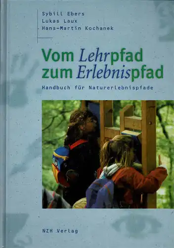 Vom Lehrpfad zum Erlebnispfad: Handbuch für Naturerlebnispfade. 