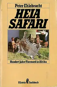 Heia Safari. Hundert Jahre Tiermord in Afrika. 