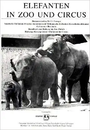 Elefanten in Zoo und Circus. Dokumentation Teil 1: Europa. Nachdruck. 