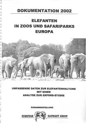 Elefanten in Zoos und Safariparks Europa. Umfassende Daten zur Elefantenhaltung mit einer Analyse zur Oxford-Studie. 