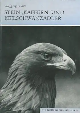 Stein-, Kaffern- und Keilschwanzadler Aquila chrysaetos, Aquila verreauxi, Aquila audax. (Neue Brehm-Bücherei, Band 500) Zweite, unveränderte Auflage. 