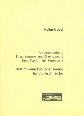 Amperometrische Enzymsensoren und Chemometrie - Neue Wege in der Biosensorik - Bestimmung biogener Amine für die Fischfrische. 