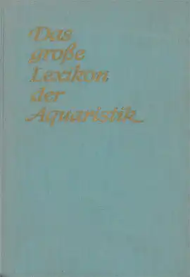 Das gro?e Lexikon der Aquaristik - S??wasser und Meerwasser. 