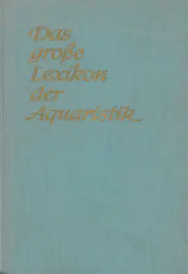 Das große Lexikon der Aquaristik - Süßwasser und Meerwasser. 