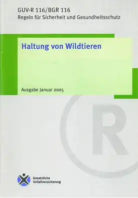 Haltung von Wildtieren. GUV-R 116/ BGR 116. Regeln für Sicherheit und Gesundheitsschutz. 