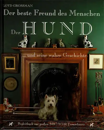 Der beste Freund des Menschen: Der Hund… und seine wahre Geschichte. 