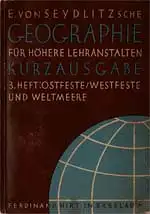 E. von Seydlitzsche Geographie für höhere Lehranstalten. Kurzausgabe. Drittes Heft: Ostfeste, Westfeste und Weltmeere. 