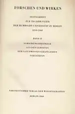 Forschen und Wirken. Festschrift zur 150-Jahr-Feier der Humboldt-Universität zu Berlin 1810-1960. Band II: Forschungsbeiträge aus den Gebieten der Naturwissenschaftlichen Fakultäten. 