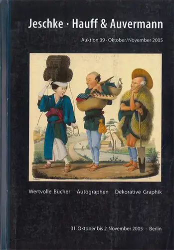 Jeschke, Hauff & Auvermann. Auktion 39. 2005. Wertvolle Bücher, Autographen, Dekorative Graphik. Inklusive Rückgangs- und Ergebnisliste. 