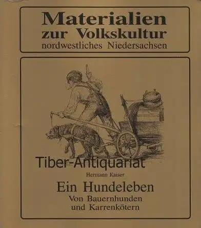 Ein Hundeleben. Von Bauernhunden und Karrenkötern. Zur Alltagsgeschichte einer geliebten und geschundenen Kreatur. (Materialien zur Volkskultur nordwestliches Niedersachsen, Band 19) 3. Auflage. 