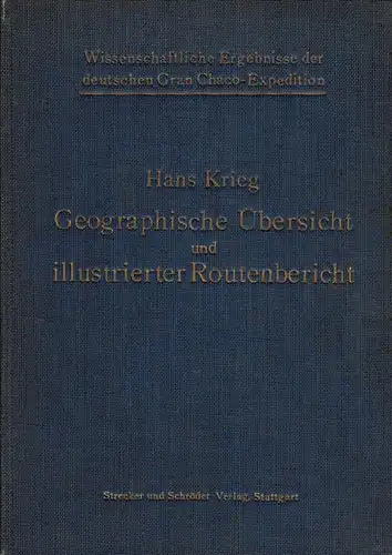Wissenschaftliche Ergebnisse der Deutschen Gran Chaco-Expedition: Geographische Übersicht und illustrierter Routenbericht. 