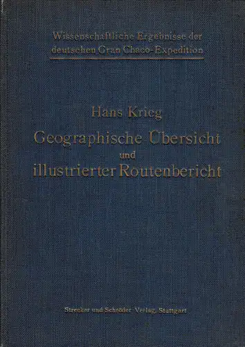 Wissenschaftliche Ergebnisse der Deutschen Gran Chaco-Expedition: Geographische ?bersicht und illustrierter Routenbericht. 