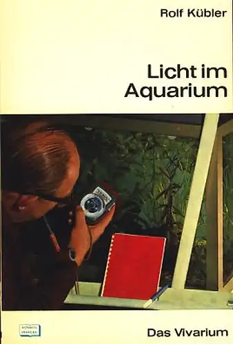 Licht im Aquarium. Kunstlicht für Wasserpflanzen [aus der Reihe: Das Vivarium]. 