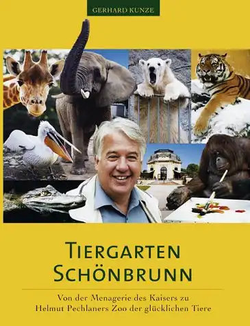 Tiergarten Schönbrunn: Von der Menagerie des Kaisers zu Helmut Pechlaners Zoo der glücklichen Tiere. 