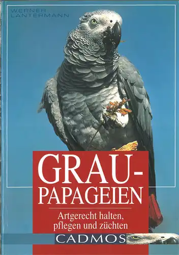 Graupapageien. Artgerecht halten, pflegen und z?chten. 