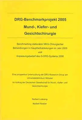 DRG-Benchmarkprojekt 2005 Mund-, Kiefer- und Gesichtschirurgie. Benchmarking stationärer MKG-Chirurgischer Behandlungen in Hauptfachabteilungen im Jahr 2005 und Anpassungsbedarf des G-DRG-Systems 2006. 