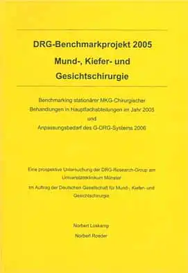 DRG-Benchmarkprojekt 2005 Mund-, Kiefer- und Gesichtschirurgie. Benchmarking station„rer MKG-Chirurgischer Behandlungen in Hauptfachabteilungen im Jahr 2005 und Anpassungsbedarf des G-DRG-Systems 2006. 